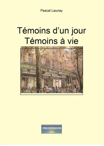 Couverture du livre « Témoins d'un jour Témoins à vie » de Pascal Launay aux éditions Aux Editions Du Cordeau