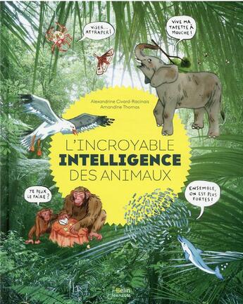 Couverture du livre « L'incroyable intelligence des animaux » de Amandine Thomas et Alexandrine Civard-Racinais aux éditions Belin Education