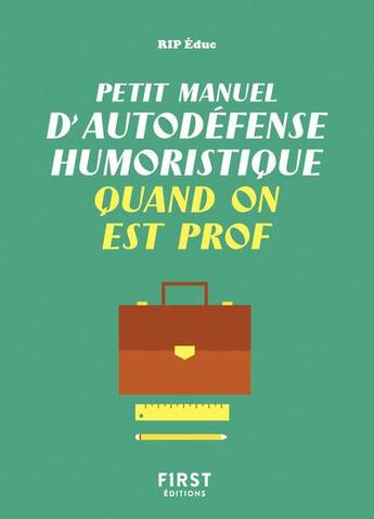 Couverture du livre « Petit manuel d'autodéfense humoristique quand on est prof » de Capucine Deslouis et Yorick Froelhy aux éditions First