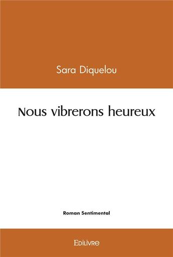 Couverture du livre « Nous vibrerons heureux » de Diquelou Sara aux éditions Edilivre