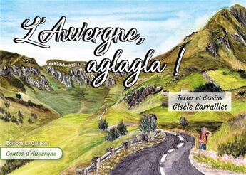 Couverture du livre « L'Auvergne, aglagla ! » de Gisele Larraillet aux éditions La Galipote