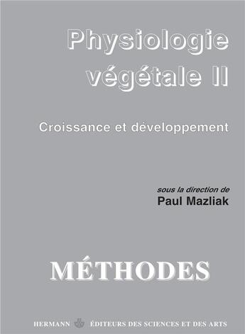 Couverture du livre « Physiologie végétale : Volume 2. Croissance et développement » de Paul Mazliak aux éditions Hermann