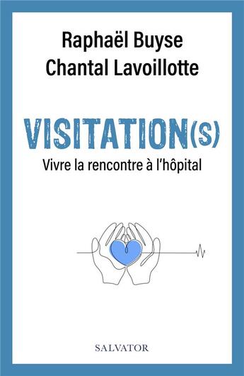 Couverture du livre « Visitation(s) : vivre la rencontre à l'hôpital » de Raphael Buyse et Chantal Lavoillotte aux éditions Salvator