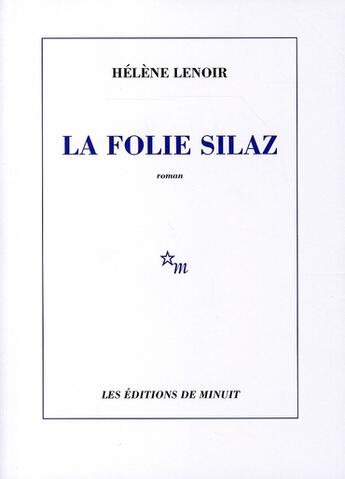 Couverture du livre « La folie Silaz » de Helene Lenoir aux éditions Minuit