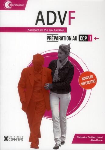 Couverture du livre « ADVF assistant de vie aux familles, préparation au CCP1 » de Alain Rame et Catherine Guilbert-Laval aux éditions Ophrys