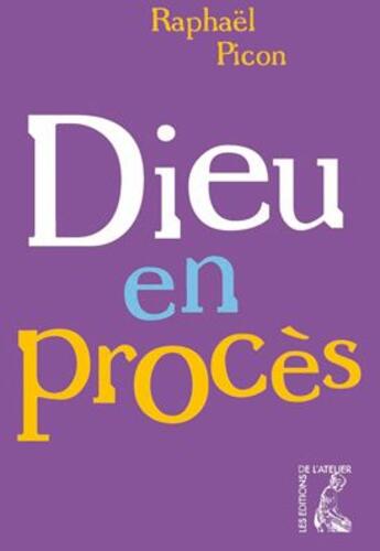 Couverture du livre « Dieu en procès » de Raphael Picon aux éditions Editions De L'atelier