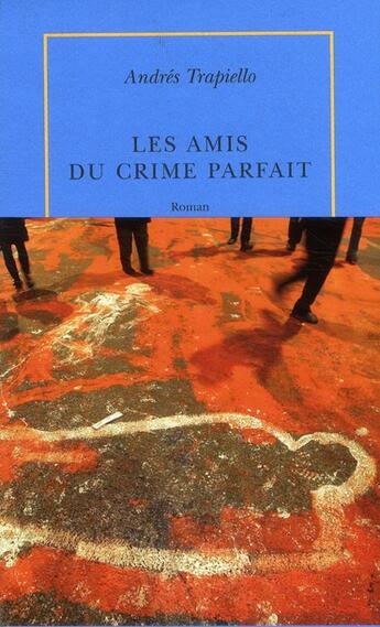 Couverture du livre « Les amis du crime parfait » de Andres Trapiello aux éditions Table Ronde