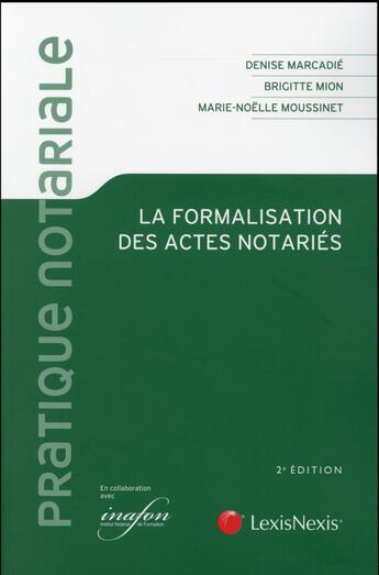 Couverture du livre « La formalisation des actes notariés (2e édition) » de Denise Marcadie et Brigitte Mion et Marie-Noelle Moussinet aux éditions Lexisnexis