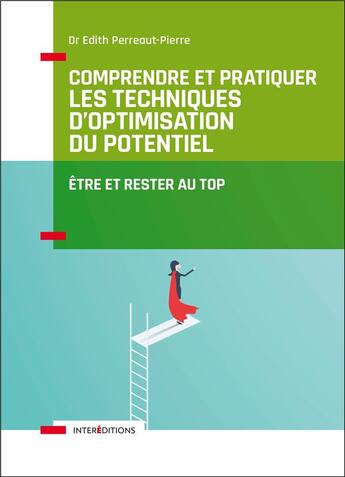 Couverture du livre « Comprendre et pratiquer les techniques d'optimisation du potentiel ; être et rester au top (3e édition) » de Edith Perreaut-Pierre aux éditions Intereditions