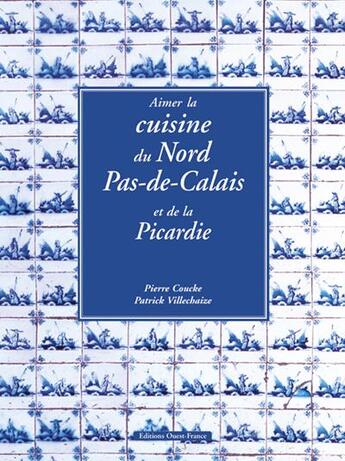 Couverture du livre « Aimer la cuisine du nord-pas-de-calais et de la picardie » de De Lille/Villechaize aux éditions Ouest France