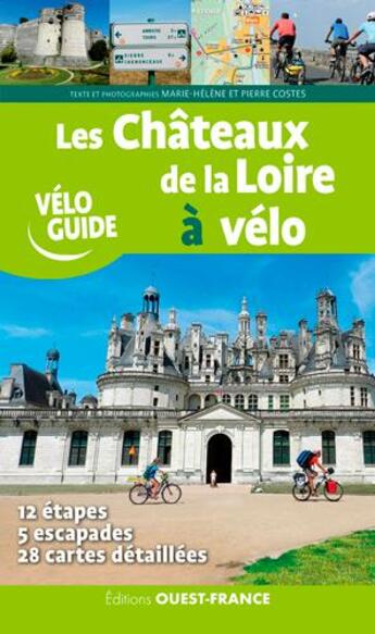 Couverture du livre « Les châteaux de la Loire à vélo ; 12 étapes, 5 escapades de châteaux en châteaux, 28 cartes détaillées » de Pierre Costes et Marie-Helene Costes aux éditions Ouest France