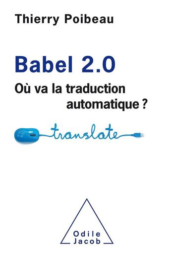 Couverture du livre « Babel 2.0 ; où va la traduction automatique ? » de Poibeau Thierry aux éditions Odile Jacob