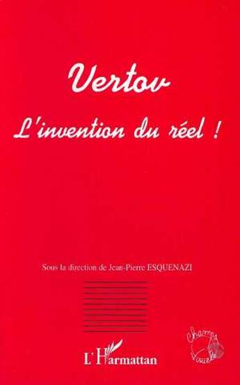 Couverture du livre « Vertov - l'invention du reel ! » de Esquenazi J-P. aux éditions L'harmattan