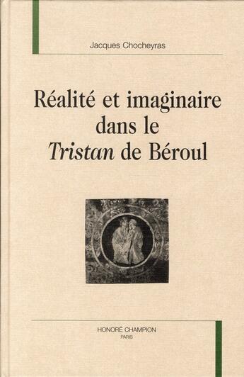 Couverture du livre « Réalité et imaginaire dans le Tristan de Béroul » de Jacques Chocheyras aux éditions Honore Champion