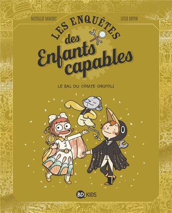 Couverture du livre « Les enquêtes des enfants capables t.3 : le bal du comte Grifoli » de Nathalie Dargent et Lucie Bryon aux éditions Bd Kids