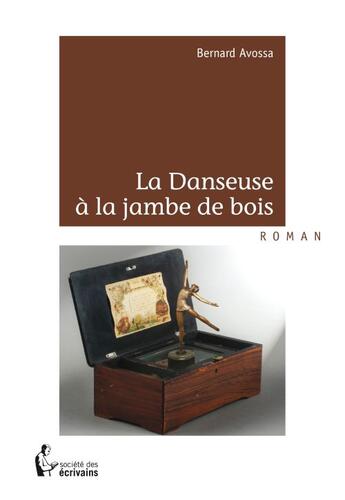 Couverture du livre « La danseuse à la jambe de bois » de Bernard Avossa aux éditions Societe Des Ecrivains