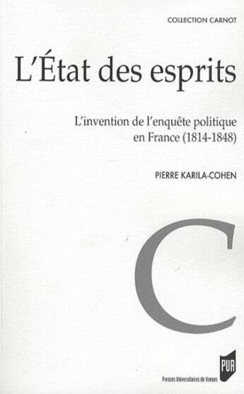 Couverture du livre « L'Etat des esprits ; l'invention de l'enquête politique en France (1814-1848) » de Pierre Karila-Cohen aux éditions Pu De Rennes