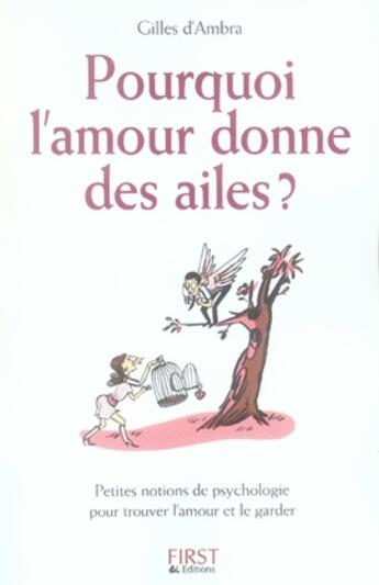 Couverture du livre « Pourquoi l'amour donne des ailes ? petites notions de psychologie pour trouver l'amour et le garder » de Gilles D' Ambra aux éditions First