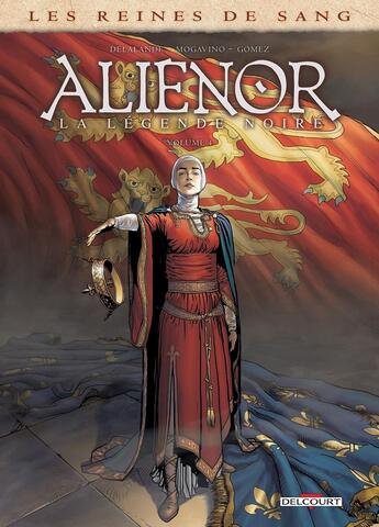 Couverture du livre « Les reines de sang - Aliénor, la légende noire Tome 4 » de Arnaud Delalande et Jose Luis Rio et Simona Mogavino et Carlos Gomez aux éditions Delcourt