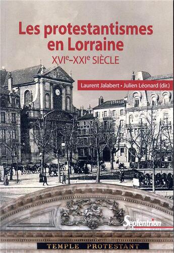 Couverture du livre « Les protestantismes en Lorraine ; XVIe-XXIe siècle » de Laurent Jalabert et Julien Leonard aux éditions Pu Du Septentrion