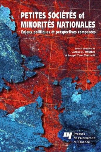 Couverture du livre « Petites sociétés et minorités nationales ; enjeux politiques et perspectives comparées » de Joseph-Yvon Theriault et Jacques Boucher aux éditions Presses De L'universite Du Quebec