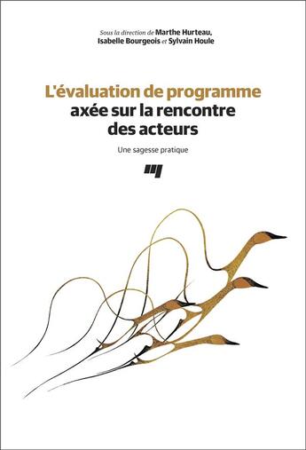 Couverture du livre « L'évaluation de programme axée sur la rencontre des acteurs ; une sagesse pratique » de Isabelle Bourgeois et Houle Sylvain et Marthe Hurteau aux éditions Pu De Quebec