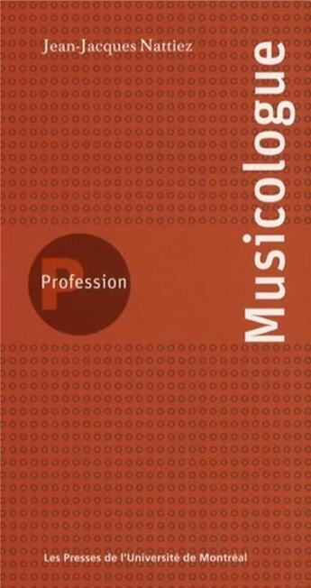 Couverture du livre « Profession musicologue » de Jean-Jacques Nattiez aux éditions Pu De Montreal