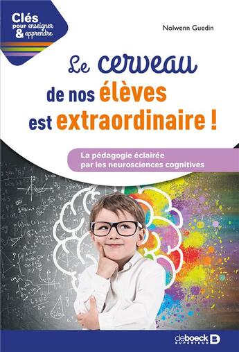 Couverture du livre « Clés pour enseigner et apprendre : le cerveau de nos élèves est extraordinaire » de Nolwenn Guedin aux éditions De Boeck Superieur