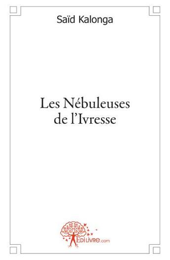 Couverture du livre « Les nébuleuses de l'ivresse » de Said Kalonga aux éditions Edilivre