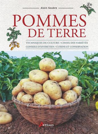 Couverture du livre « Pommes de terre : techniques de culture / choix des variétés / conseils d'entretien / cuisine et conservation » de Alain Soubre aux éditions Artemis