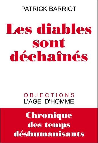 Couverture du livre « Les diables sont déchaînés ; chronique des temps déshumanisants » de Patrick Barriot aux éditions L'age D'homme