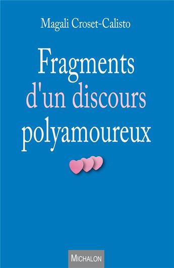 Couverture du livre « Fragments d'un discours polyamoureux » de Magali Croset-Calisto aux éditions Michalon
