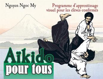 Couverture du livre « Aïkido pour tous Tome 2 ; programme d'apprentissage visuel pour les élèves confirmés » de Ngoc My Nguyen aux éditions Budo