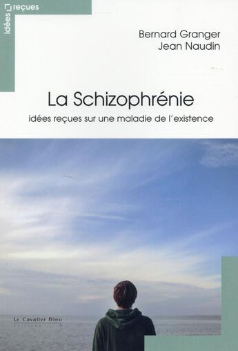 Couverture du livre « La schizophrénie » de Bernard Granger et Jean Naudin aux éditions Le Cavalier Bleu