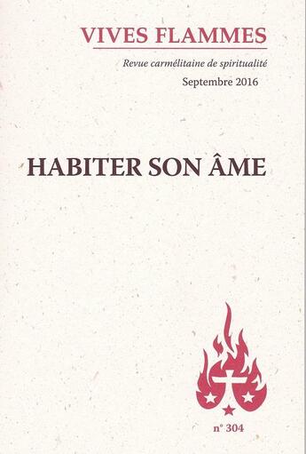 Couverture du livre « REVUE VIVES FLAMMES N.304 ; septembre 2016 ; habiter son âme » de Revue Vives Flammes aux éditions Carmel