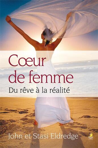 Couverture du livre « Coeur de femme ; du rêve à la réalité » de John Eldredge et Stacy Eldredge aux éditions Farel