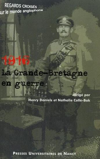 Couverture du livre « 1916, la Grande-Bretagne en guerre » de Nathalie Colle-Bak et Henry Daniels aux éditions Pu De Nancy
