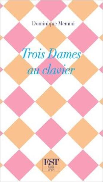 Couverture du livre « Trois dames au clavier » de Dominique Memmi aux éditions Est Tastet