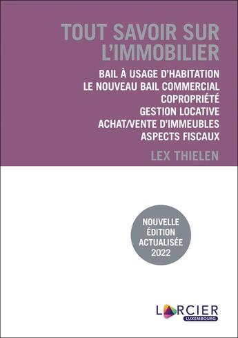 Couverture du livre « Tout savoir sur l'immobilier ; bail à usage d'habitation, bail commercial, copropriété, gestion locative, achat/vente d'immeubles, aspects fiscaux (3e édition) » de Lex Thielen aux éditions Larcier