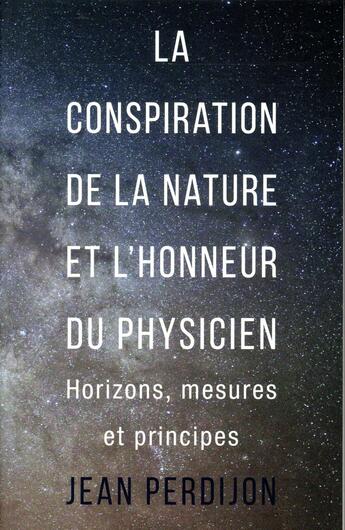 Couverture du livre « La conspiration de la nature et l'honneur du physicien ; horizons, mesures et principes » de Jean Perdijon aux éditions Ppur