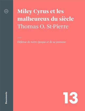 Couverture du livre « Miley Cyrus et les malheureux du siècle : défense de notre époque et de sa jeunesse » de Thomas O. St-Pierre aux éditions Atelier 10