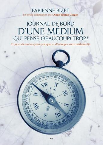 Couverture du livre « Journal de bord d'une médium qui pense (beaucoup) trop ! 21 jours d'exercices pour pratiquer et développer votre médiumnité » de Anne-Sophie Casper et Fabienne Bizet aux éditions Ada