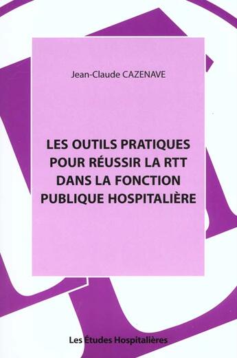 Couverture du livre « Les outils pratiques pour reussir la rtt dans la fonction publique hospitaliere » de Cazenave Jean-Claude aux éditions Les Etudes Hospitalieres