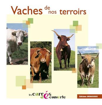 Couverture du livre « VACHES DE NOS TERROIRS - collection Les Carrés découvertes » de Debaisieux/Graveline aux éditions Debaisieux