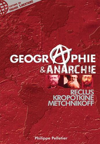 Couverture du livre « Geographie et anarchie. reclus, kropotkine, metchnikoff » de Philippe Pelletier aux éditions Le Monde Libertaire