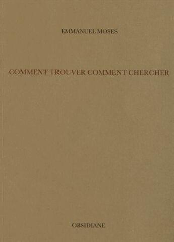 Couverture du livre « Comment trouver, comment chercher » de Emmanuel Moses aux éditions Obsidiane