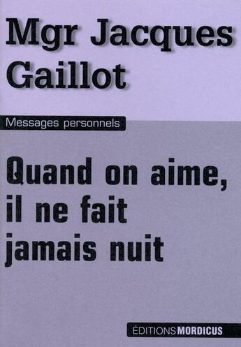 Couverture du livre « Quand on aime, il ne fait jamais nuit » de Jacques Gaillot aux éditions Mordicus