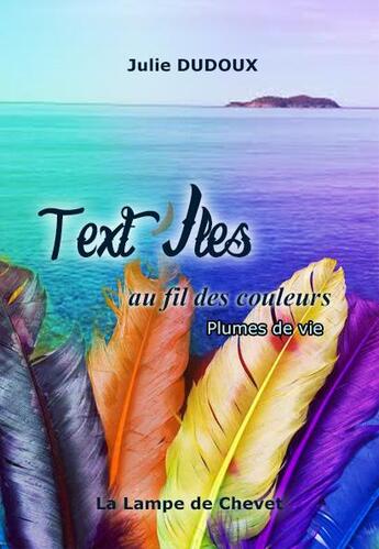 Couverture du livre « TEXT'ILES AU FIL DES COULEURS » de Julie Dudoux aux éditions La Lampe De Chevet