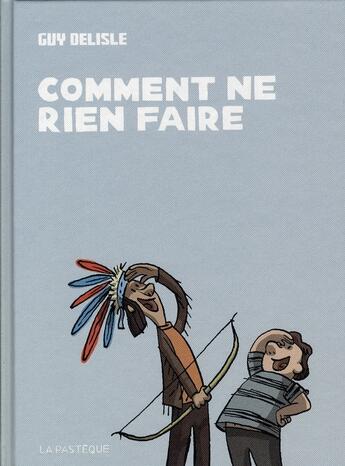 Couverture du livre « Comment ne rien faire » de Guy Delisle aux éditions La Pasteque