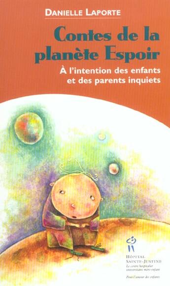 Couverture du livre « Contes de la planète espoir ; à l'intention des enfants et des parents inquiets » de Danielle Laporte aux éditions Sainte Justine